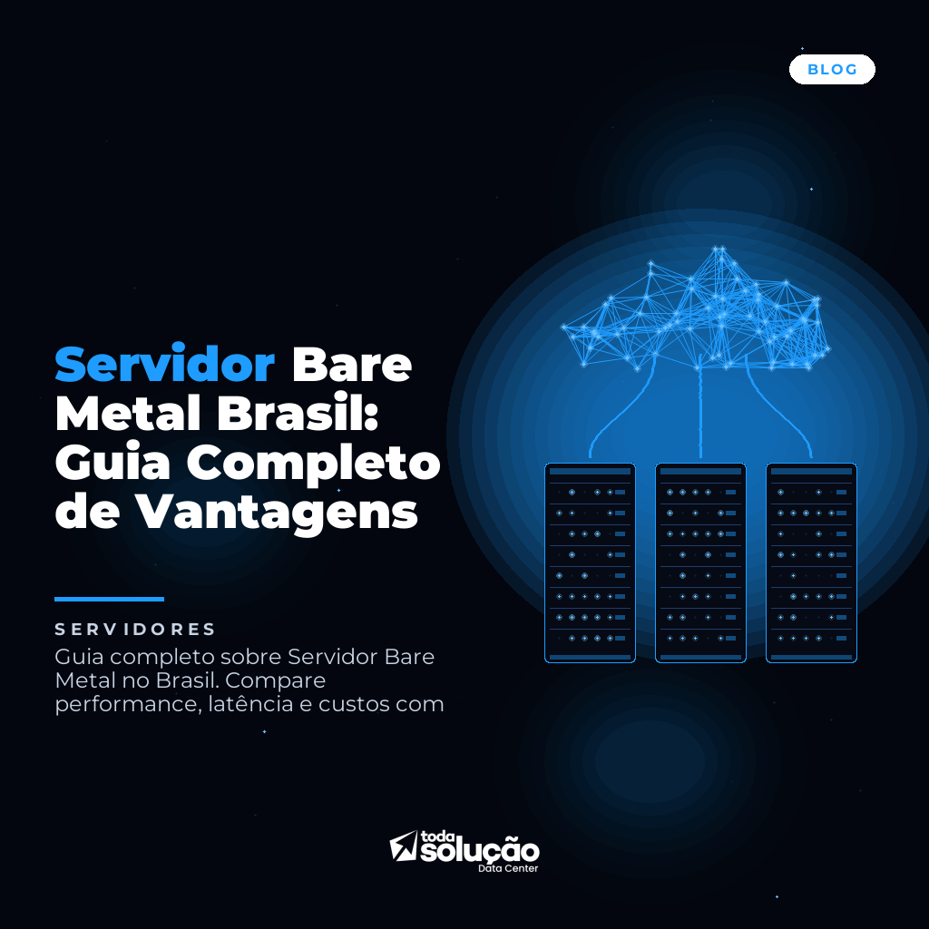 Servidor Bare Metal Brasil: Guia Completo de Vantagens