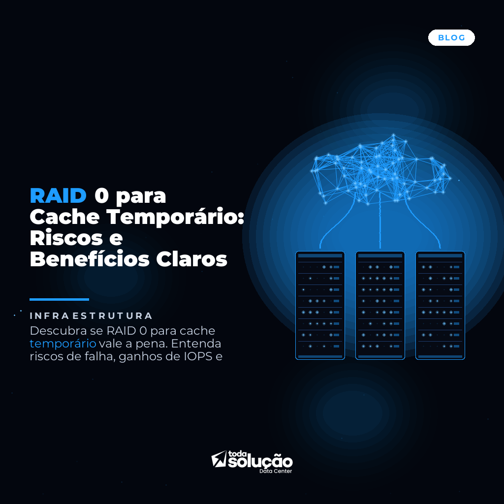 RAID 0 para Cache Temporário: Riscos e Benefícios Claros