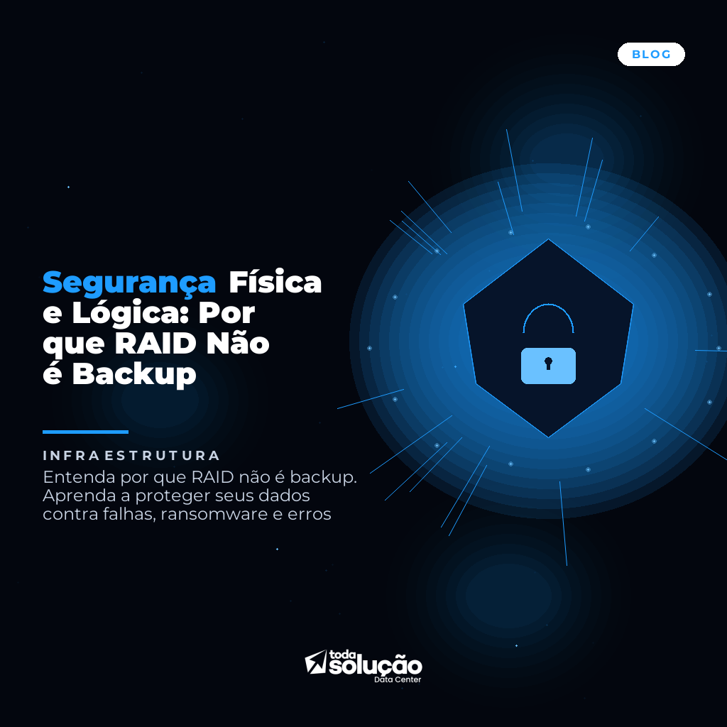Segurança Física e Lógica: Por que RAID Não é Backup