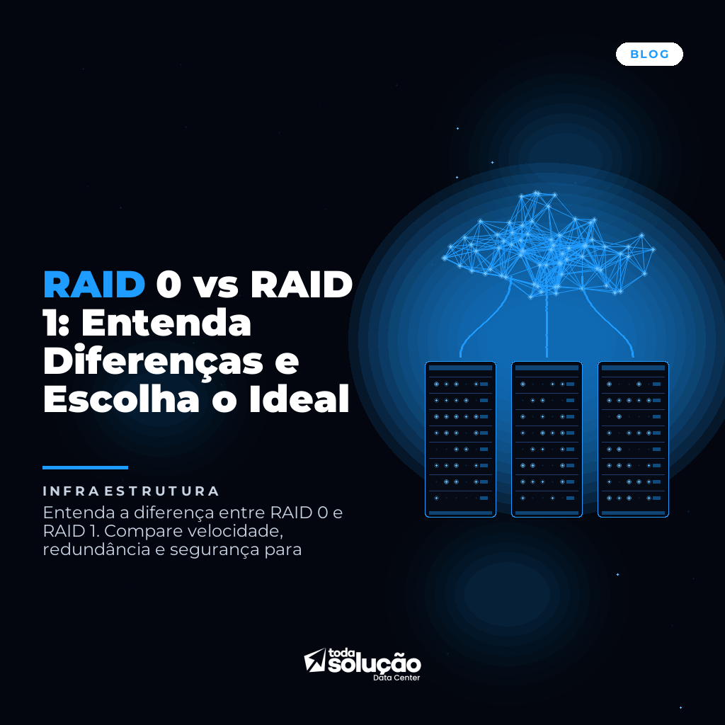 RAID 0 vs RAID 1: Entenda Diferenças e Escolha o Ideal