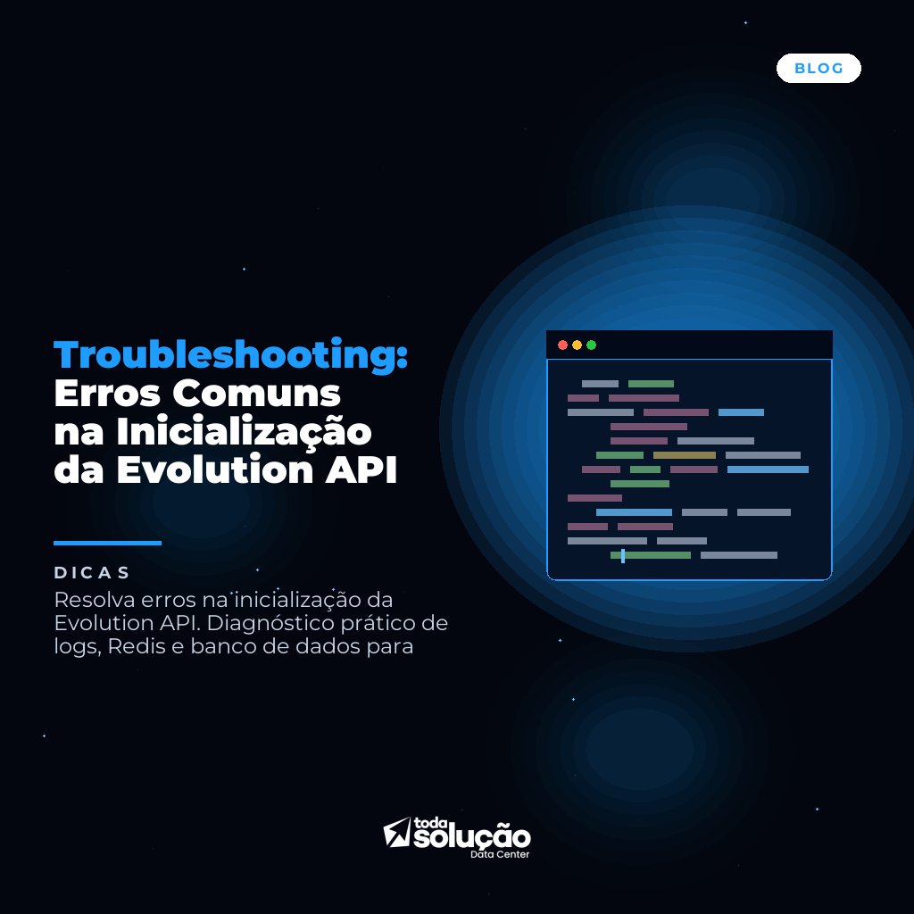 Troubleshooting: Erros Comuns na Inicialização da Evolution API