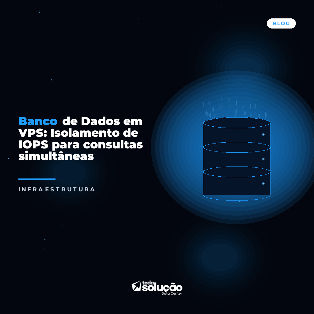 VPS Banco de Dados: Isolamento IOPS e Performance