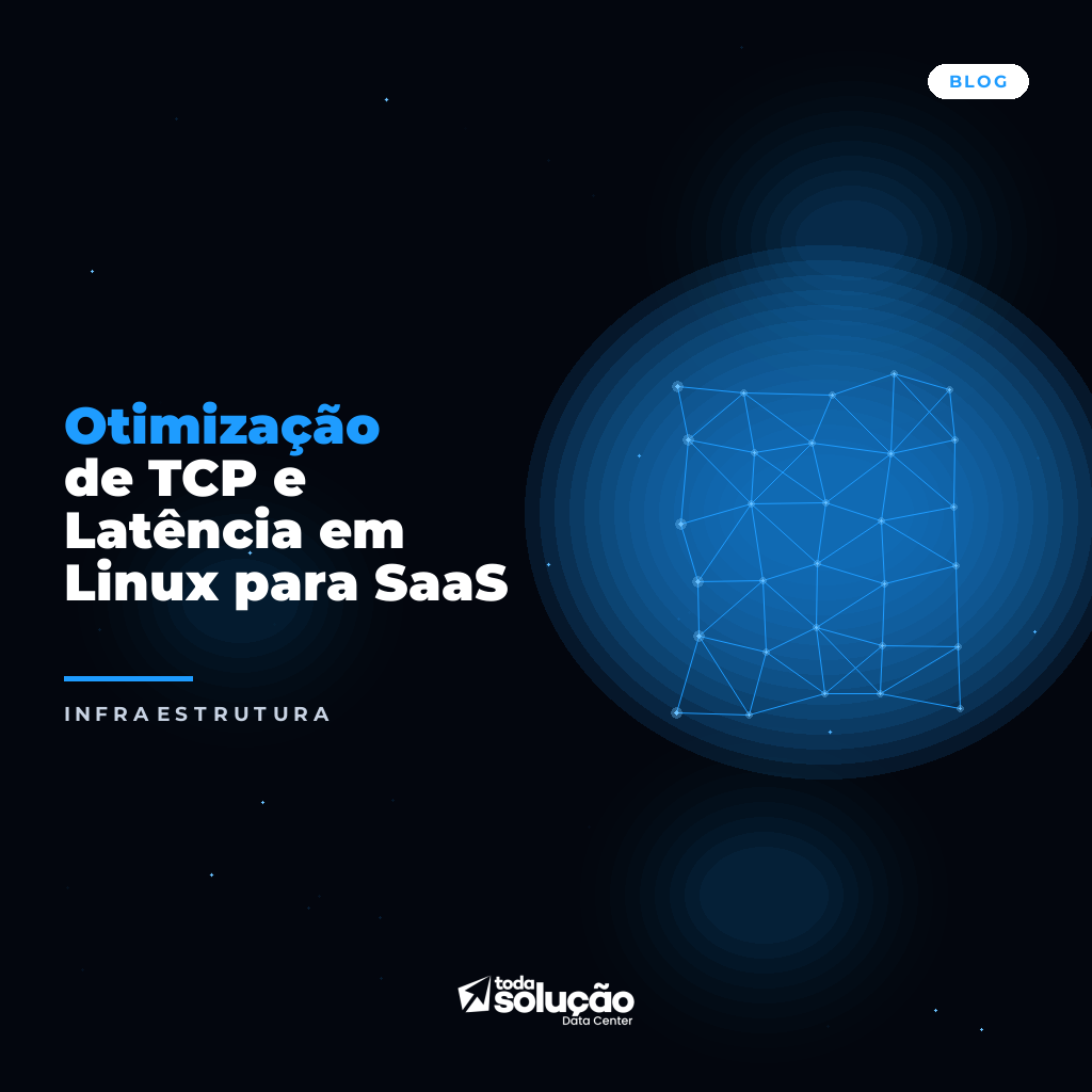 Otimização TCP Linux: Guia para Reduzir Latência em SaaS
