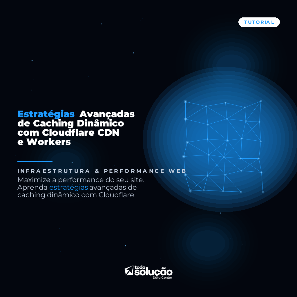Estratégias Avançadas de Caching Dinâmico com Cloudflare CDN e Workers
