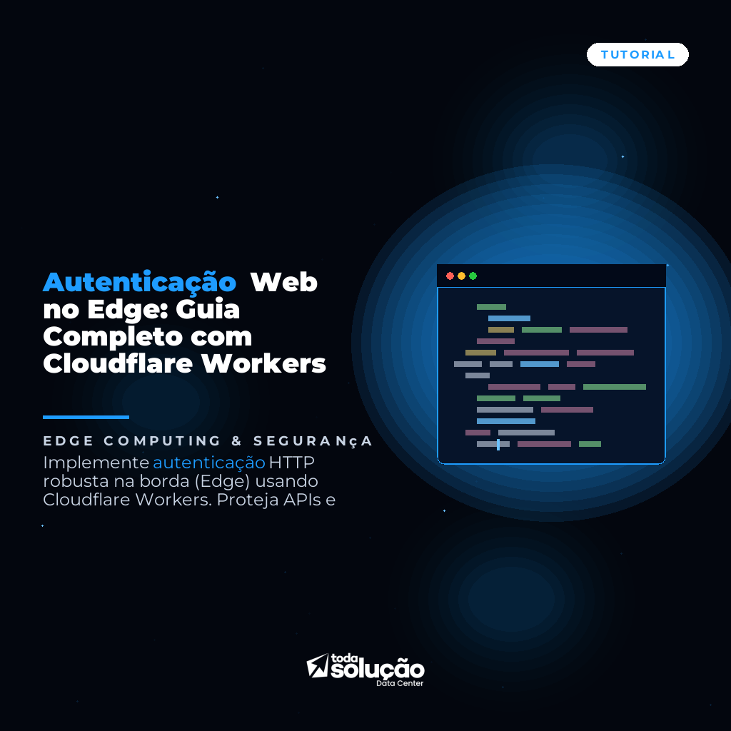 Autenticação Web no Edge: Guia Completo com Cloudflare Workers