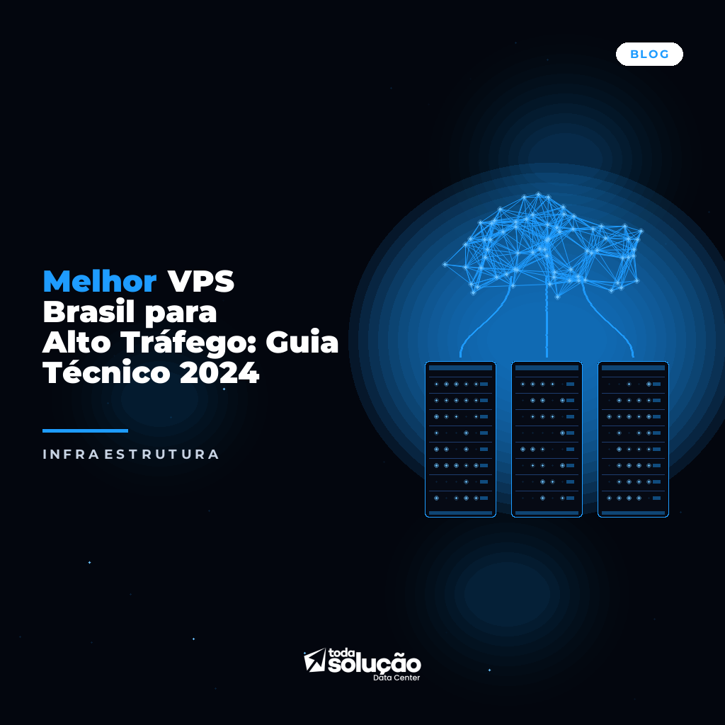 Melhor VPS Brasil para Alto Tráfego: Guia Técnico 2024