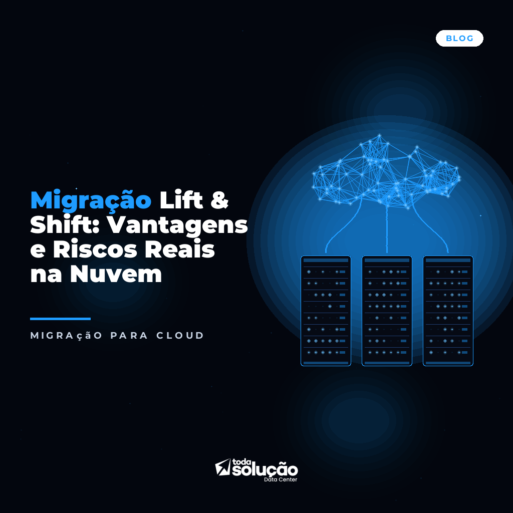 Migração Lift & Shift: Vantagens e Riscos Reais na Nuvem