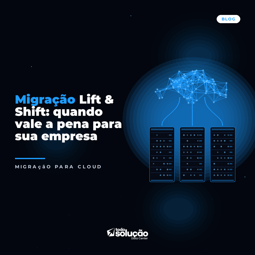 Migração Lift & Shift: quando vale a pena para sua empresa