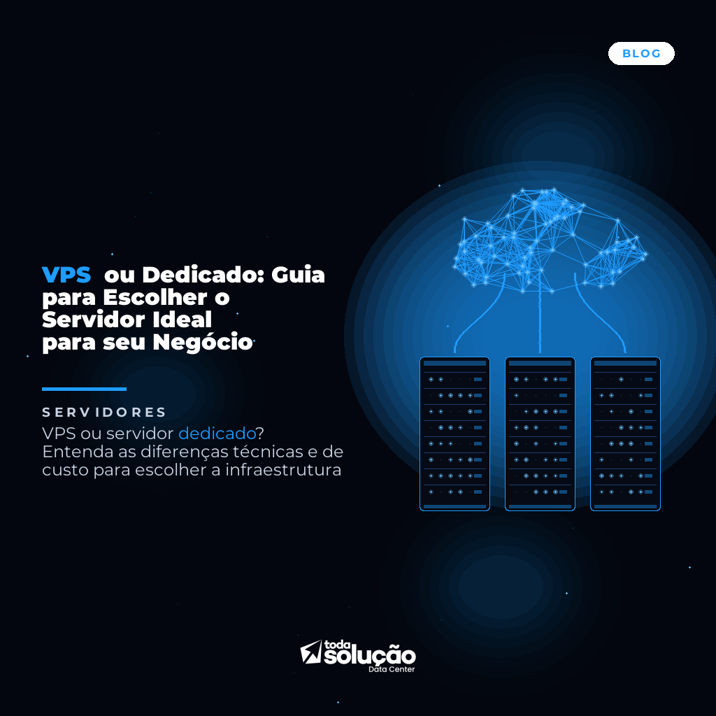 VPS ou Dedicado: Guia para Escolher o Servidor Ideal para seu Negócio