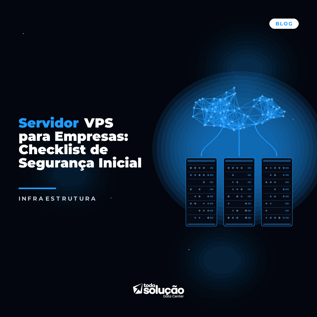 Servidor VPS para Empresas: Checklist de Segurança Inicial