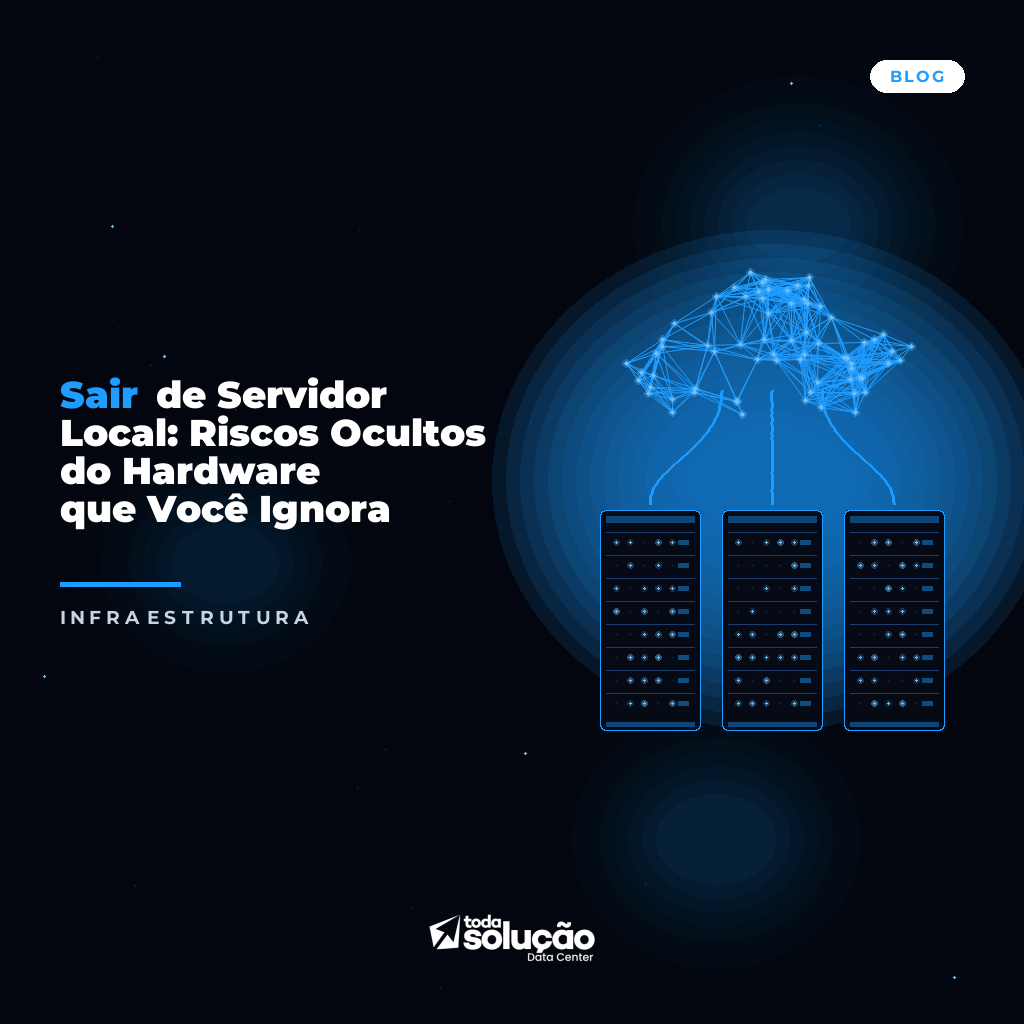 Sair de Servidor Local: Riscos Ocultos do Hardware que Você Ignora
