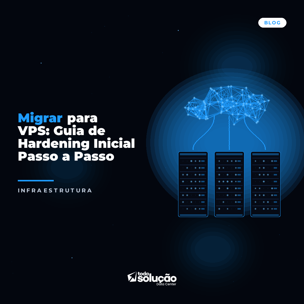 Migrar para VPS: Guia de Hardening Inicial Passo a Passo