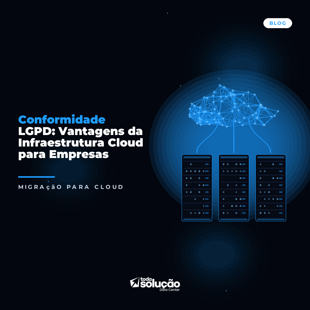 Conformidade LGPD: Vantagens da Infraestrutura Cloud para Empresas