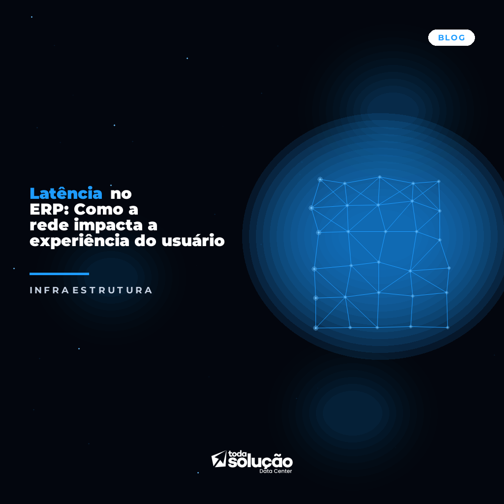 Latência no ERP: Como a rede impacta a experiência do usuário