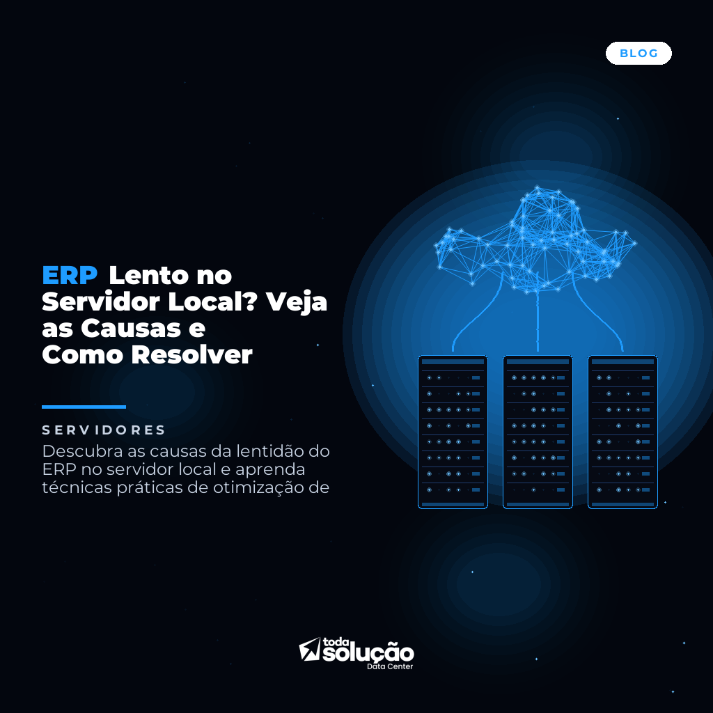 ERP Lento no Servidor Local? Veja as Causas e Como Resolver