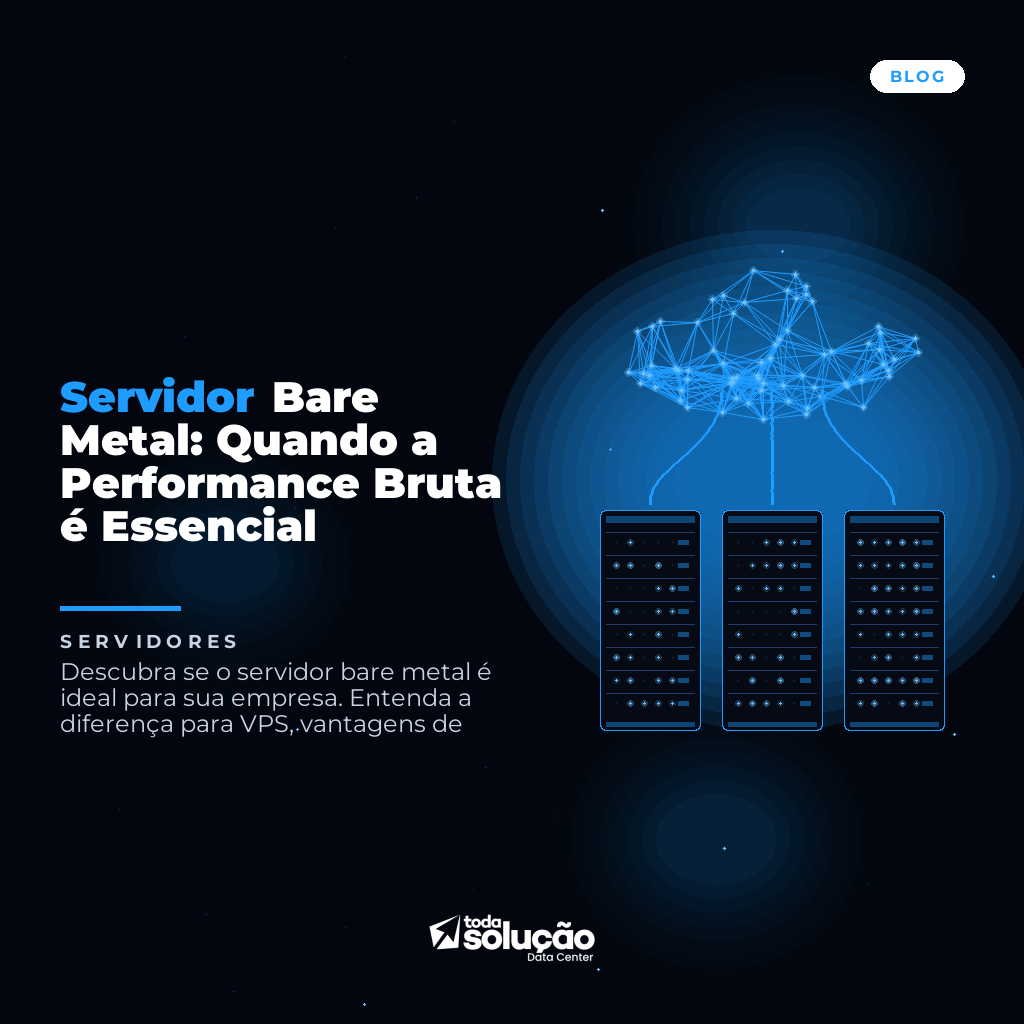 Servidor Bare Metal: Quando a Performance Bruta é Essencial